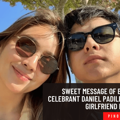 Sweet Message Of Birthday Celebrant Daniel Padilla To His Girlfriend Kathryn