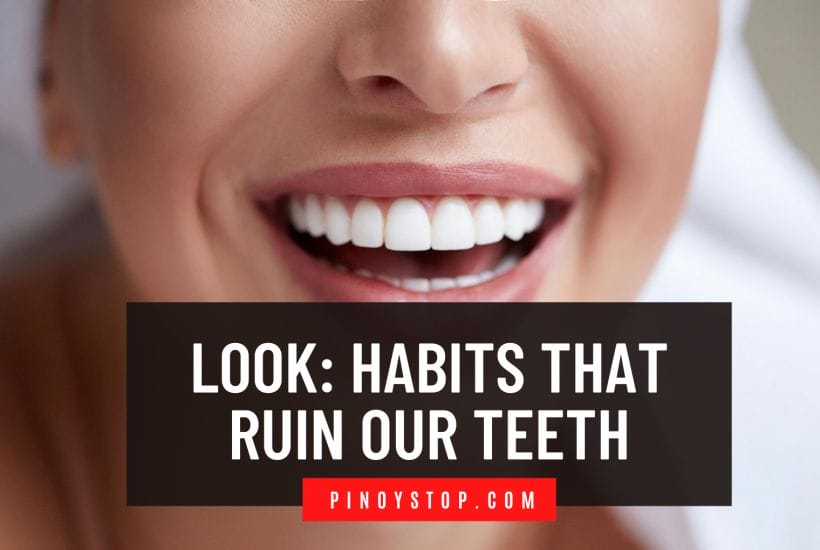 LOOK: Habits That Ruin Our Teeth